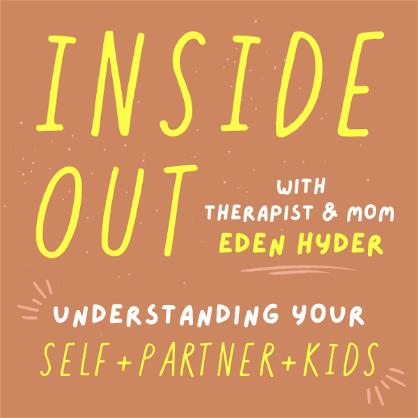 Artwork for Inside Out Podcast with Therapist & Mom Eden Hyder
