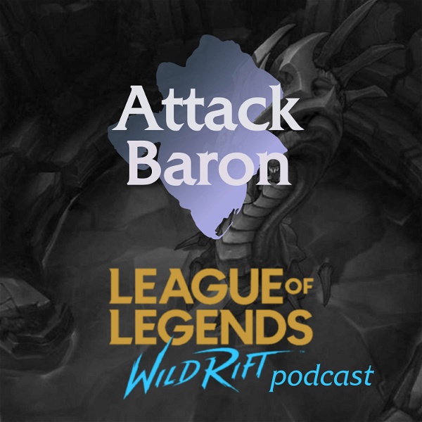 Artwork for Attack Baron: A League of Legends Wild Rift podcast