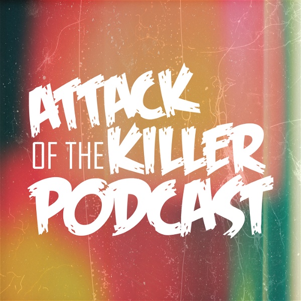 Artwork for Attack of the Killer Podcast