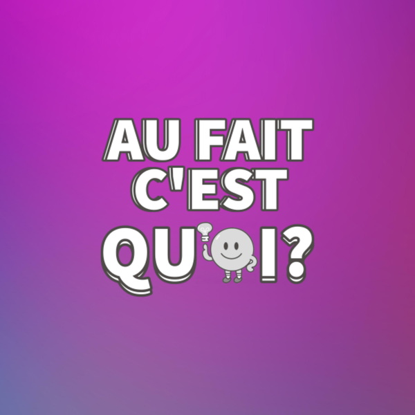Artwork for Au Fait C'est Quoi ?