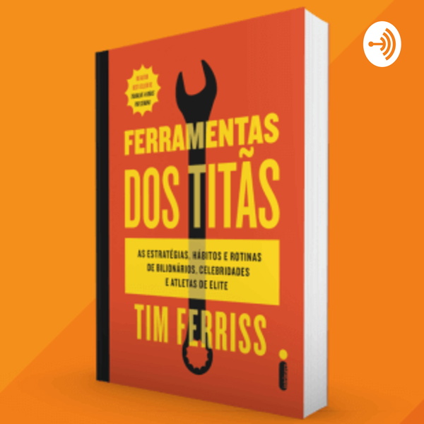 Artwork for Audio Book Ferramentas dos Titãs de Tim Ferriss, Livro Completo