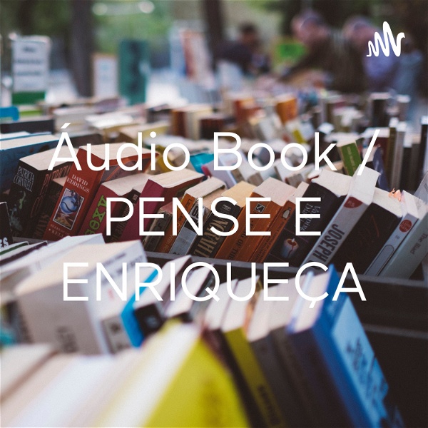 Artwork for Áudio Book / PENSE E ENRIQUEÇA