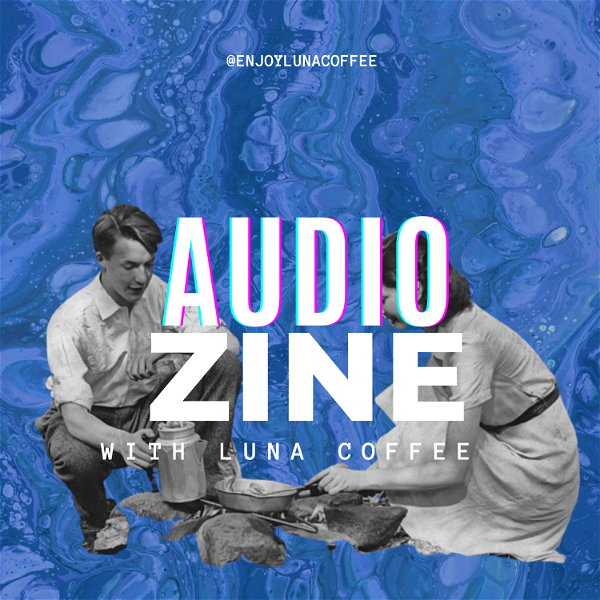 Artwork for audio zine with Luna Coffee