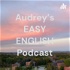 Audrey's EASY ENGLISH Podcast