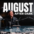 August After Dark