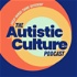 The Autistic Culture Podcast