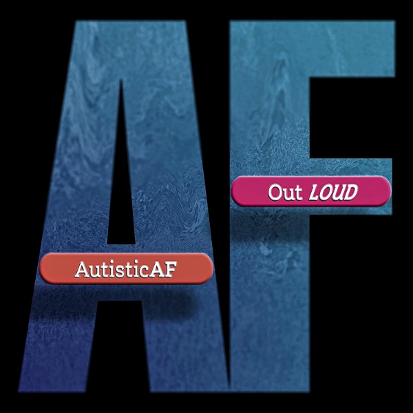 Artwork for #AutisticAF Out Loud