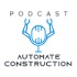 Automate Construction Podcast