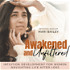 Awakened and Unfiltered - For Women, Grieving, Self Consciousness, Spiritual Gifts, How to Meditate, Synchronicities