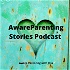 Aware Parenting Stories