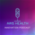 AWS Health Innovation Podcast