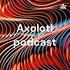 Axolotl podcast