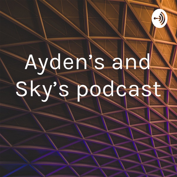Artwork for Ayden’s and Sky’s podcast