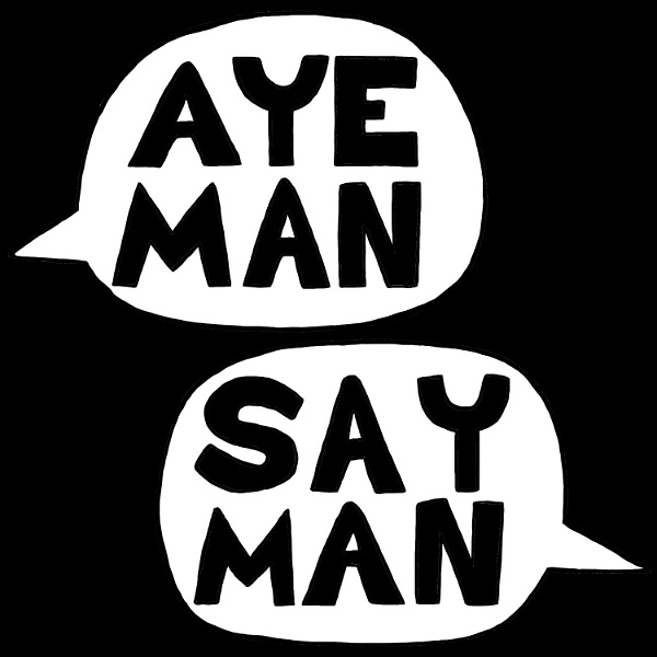Artwork for Aye Man Say Man Podcast