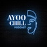 Ayoo Chill Podcast