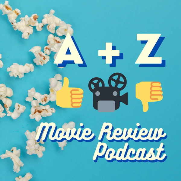 Artwork for A+Z Movie Review Podcast