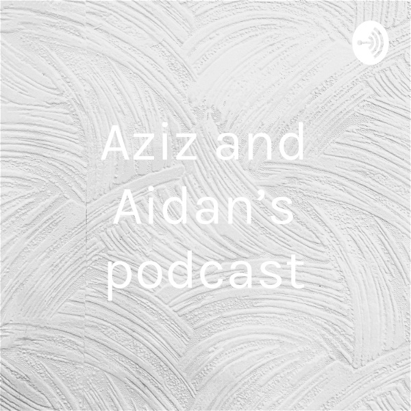 Artwork for Aziz and Aidan’s podcast