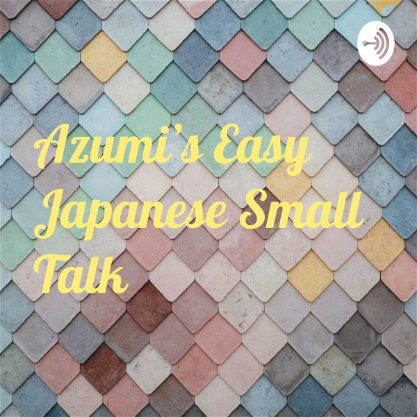 Artwork for Azumi’s Easy Japanese Small Talk