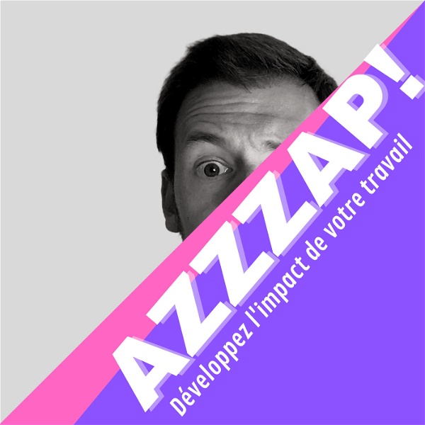 Artwork for Azzzap ! Développez l'impact de votre travail