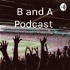 B and A Podcast