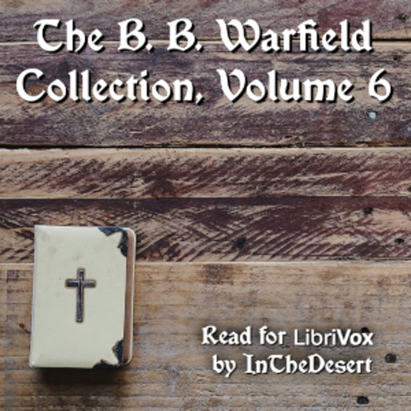 Artwork for B. B. Warfield Collection, Volume 6, The by Benjamin B. Warfield (1851