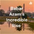 Babar Azam's Incredible Rise