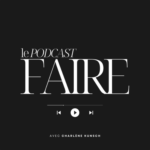 Artwork for FAIRE - Le Podcast avec Charlène Kunsch