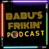 Babu's Frikin Podcast