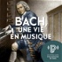 Bach, une vie en musique