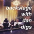 Backstage with Dan Digs