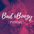 Bad and Boozy Podcast