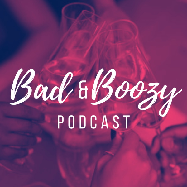 Artwork for Bad and Boozy Podcast