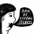 BAD AT KEEPING SECRETS