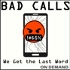 BAD CALLS - We Get the Last Word
