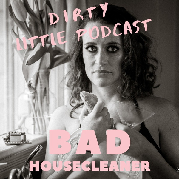 Artwork for Bad Housecleaner's Dirty Little Podcast