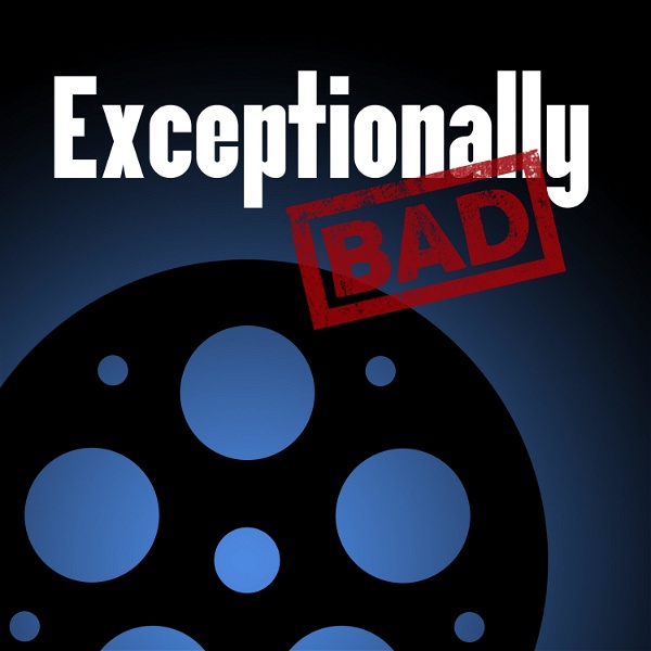 Artwork for Exceptionally Bad: Movie Reviews
