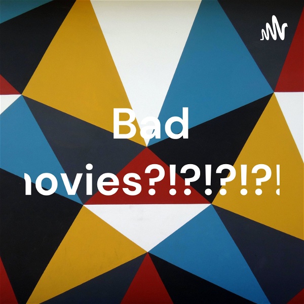 Artwork for Bad movies?!?!?!?!?