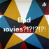 Bad movies?!?!?!?!?