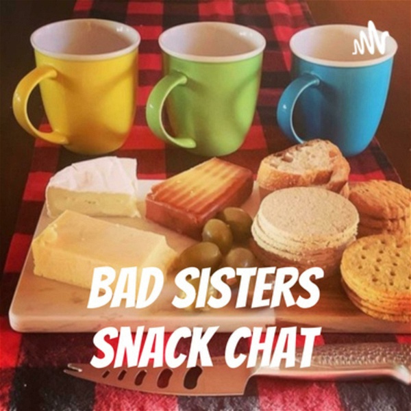 Artwork for Bad Sisters Snack Chat