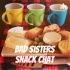 Bad Sisters Snack Chat