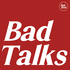 Bad Talks
