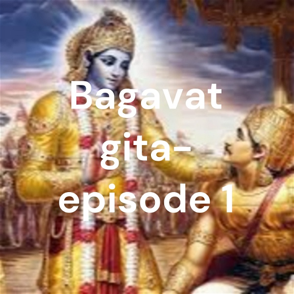 Artwork for Bagavat gita- episode 1