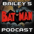 Bailey's Batman Podcast
