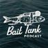 Bait Tank Podcast
