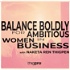 Balance Boldly for Ambitious Women in Business