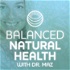 Balanced Natural Health with Dr. Maz