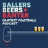 Ballers, Beers & Banter - NFL Fantasy Football Podcast