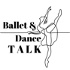 Ballet & Dance TALK