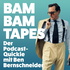 Bam Bam Tapes - Der Podcast-Quicky mit Ben Bernschneider