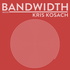 Bandwidth with Kris Kosach